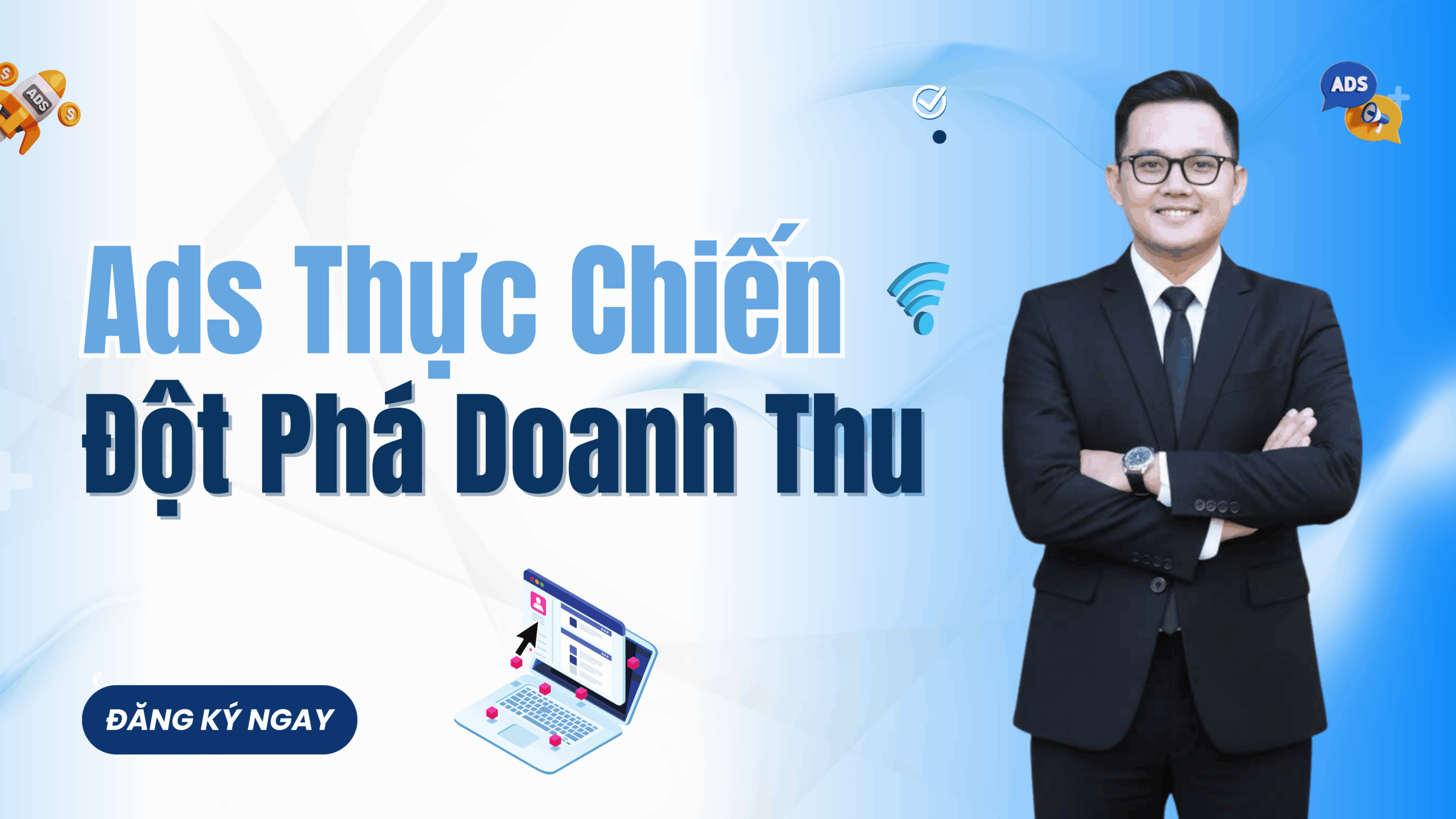 ADS THỰC CHIẾN – ĐỘT PHÁ DOANH THU